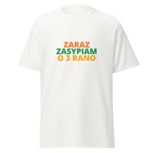 ZARAZ ZASYPIAM O 3 RANO Tee