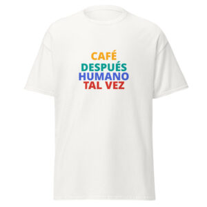 CAFÉ DESPUÉS HUMANO TAL VEZ Tee