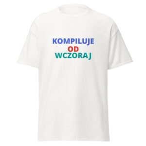 KOMPILUJE OD WCZORAJ Tee