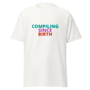 COMPILING SINCE BIRTH Tee