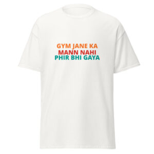 GYM JANE KA MANN NAHI PHIR BHI GAYA Tee