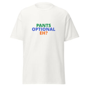 PANTS OPTIONAL EH? Tee