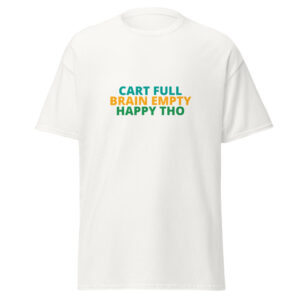CART FULL BRAIN EMPTY HAPPY THO Tee