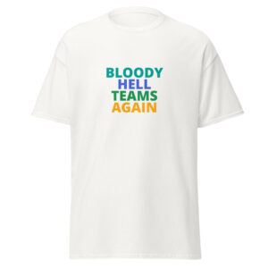 BLOODY HELL TEAMS AGAIN Tee