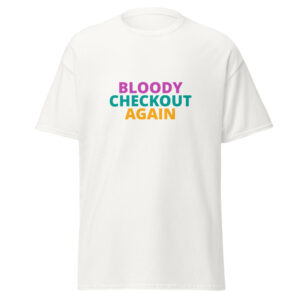 BLOODY CHECKOUT AGAIN Tee