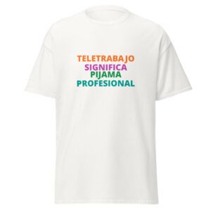 TELETRABAJO SIGNIFICA PIJAMA PROFESIONAL Tee