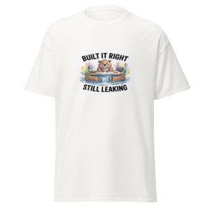 Built Right Still Leaking Tee